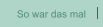 So war das mal